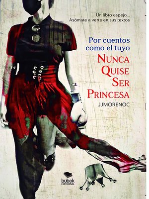 cover image of Por cuentos como el tuyo nunca quise ser princesa